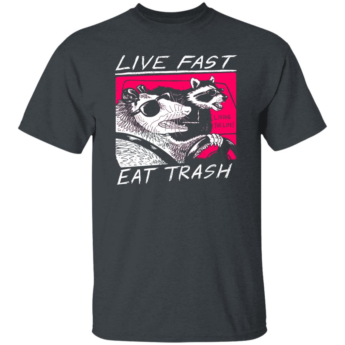 Live Fast Eat Trash Living The Life Shirt, Hoodie, Tank
