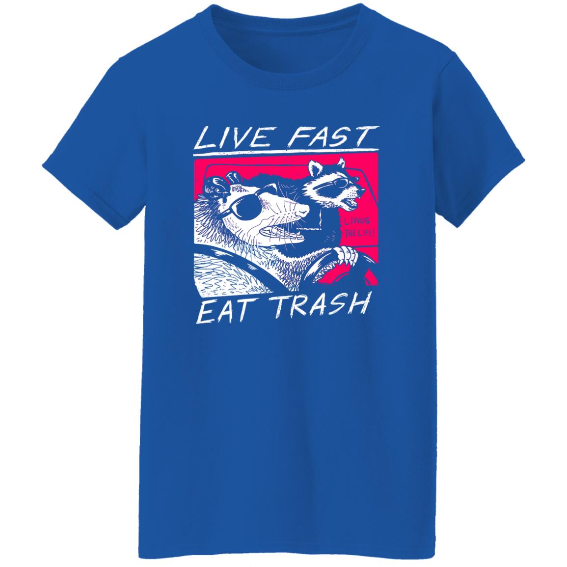 Live Fast Eat Trash Living The Life Shirt, Hoodie, Tank