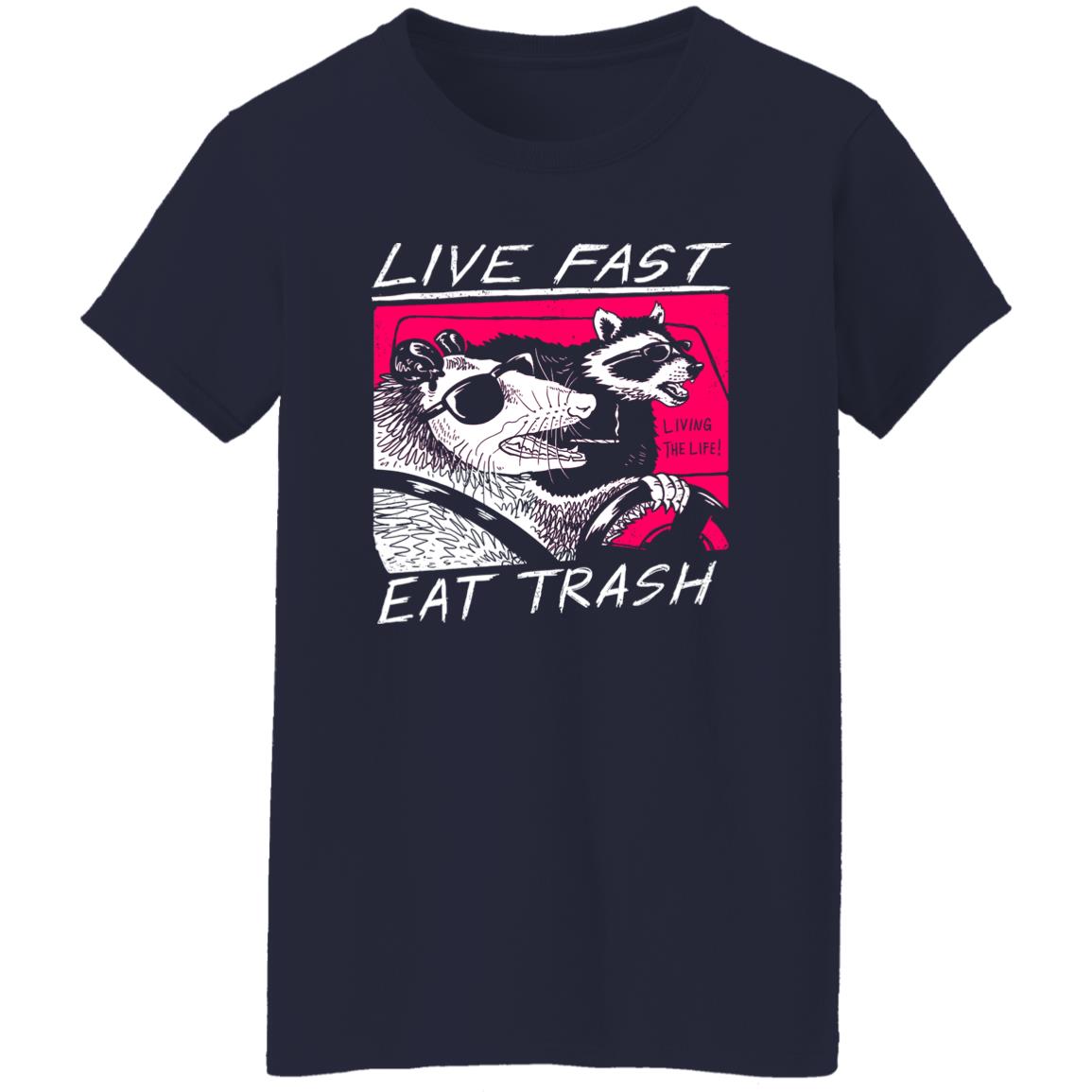 Live Fast Eat Trash Living The Life Shirt, Hoodie, Tank