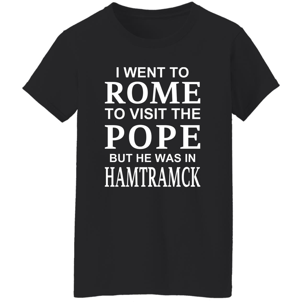 I Went To Rome To Visit The Pope But He Was In Hamtramck Shirt, Hoodie, Tank