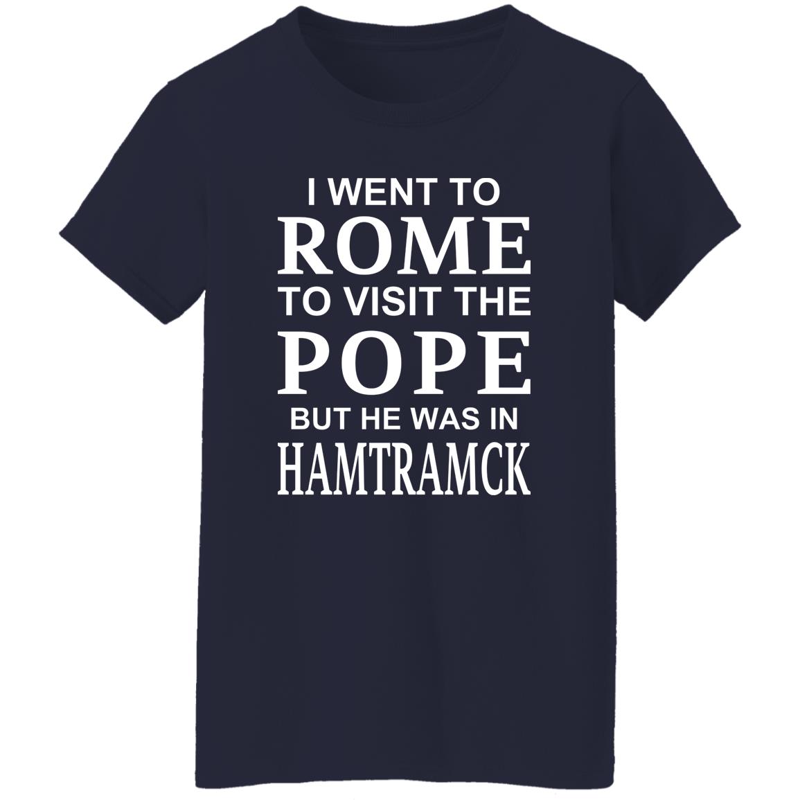 I Went To Rome To Visit The Pope But He Was In Hamtramck Shirt, Hoodie, Tank