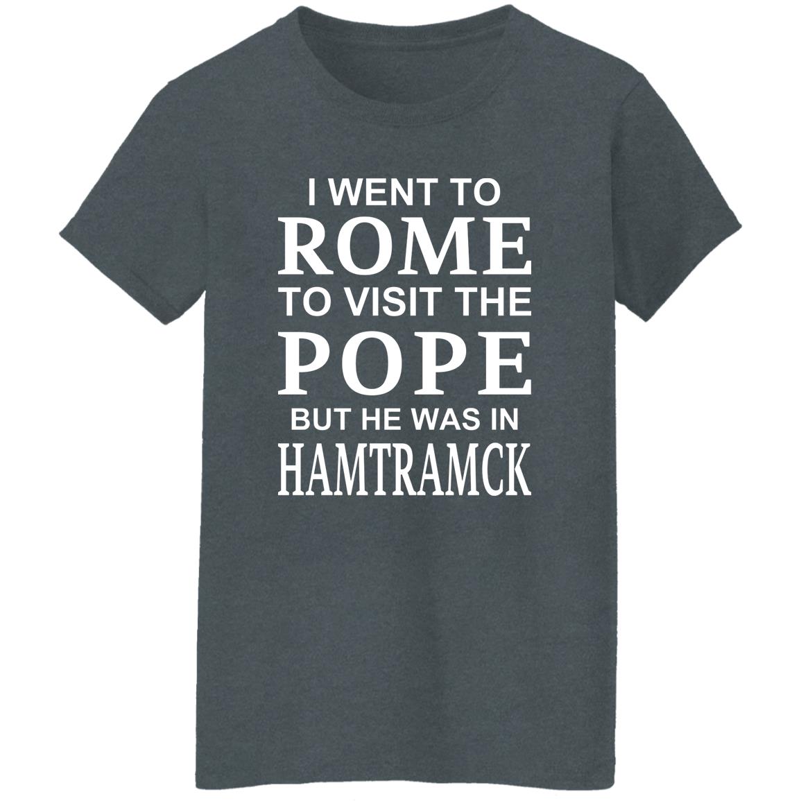 I Went To Rome To Visit The Pope But He Was In Hamtramck Shirt, Hoodie, Tank