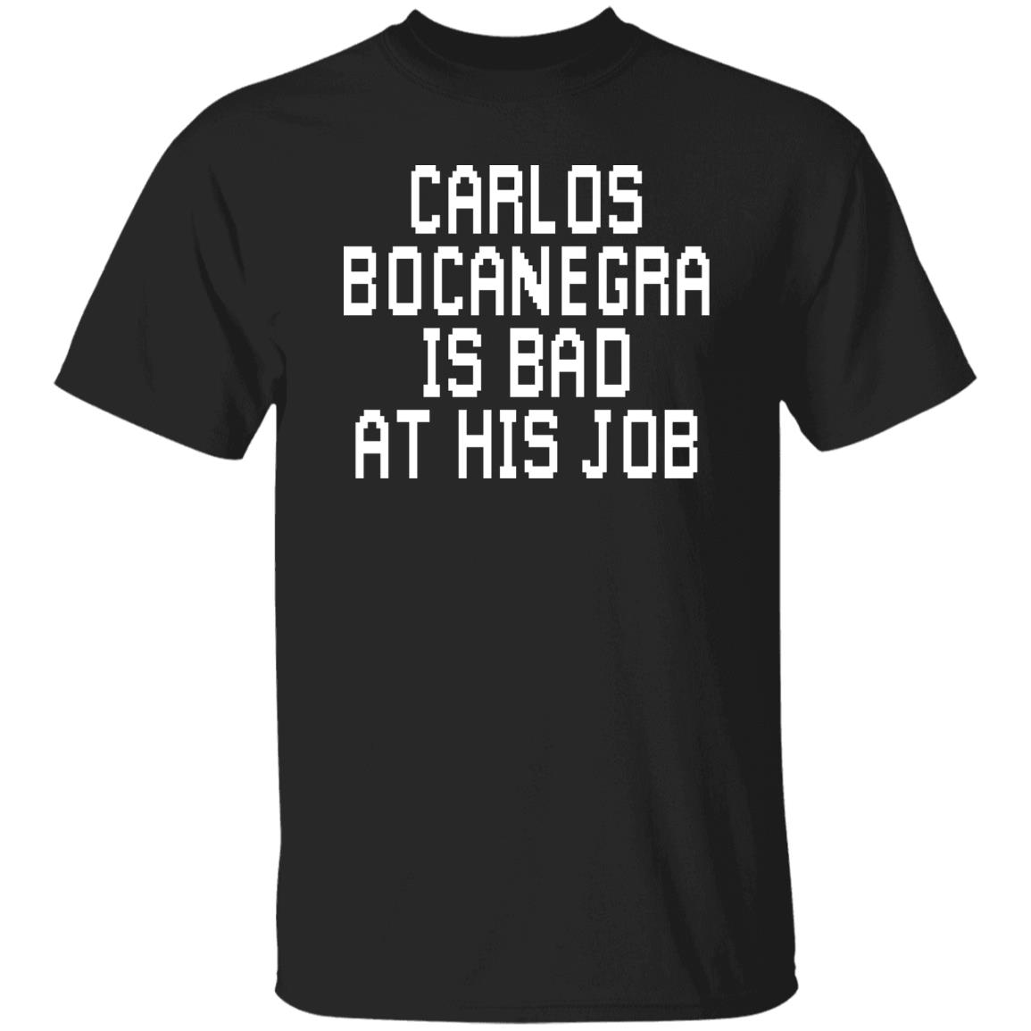 Carlos Bocanegra Is Bad At His Job Shirt, Hoodie, Tank