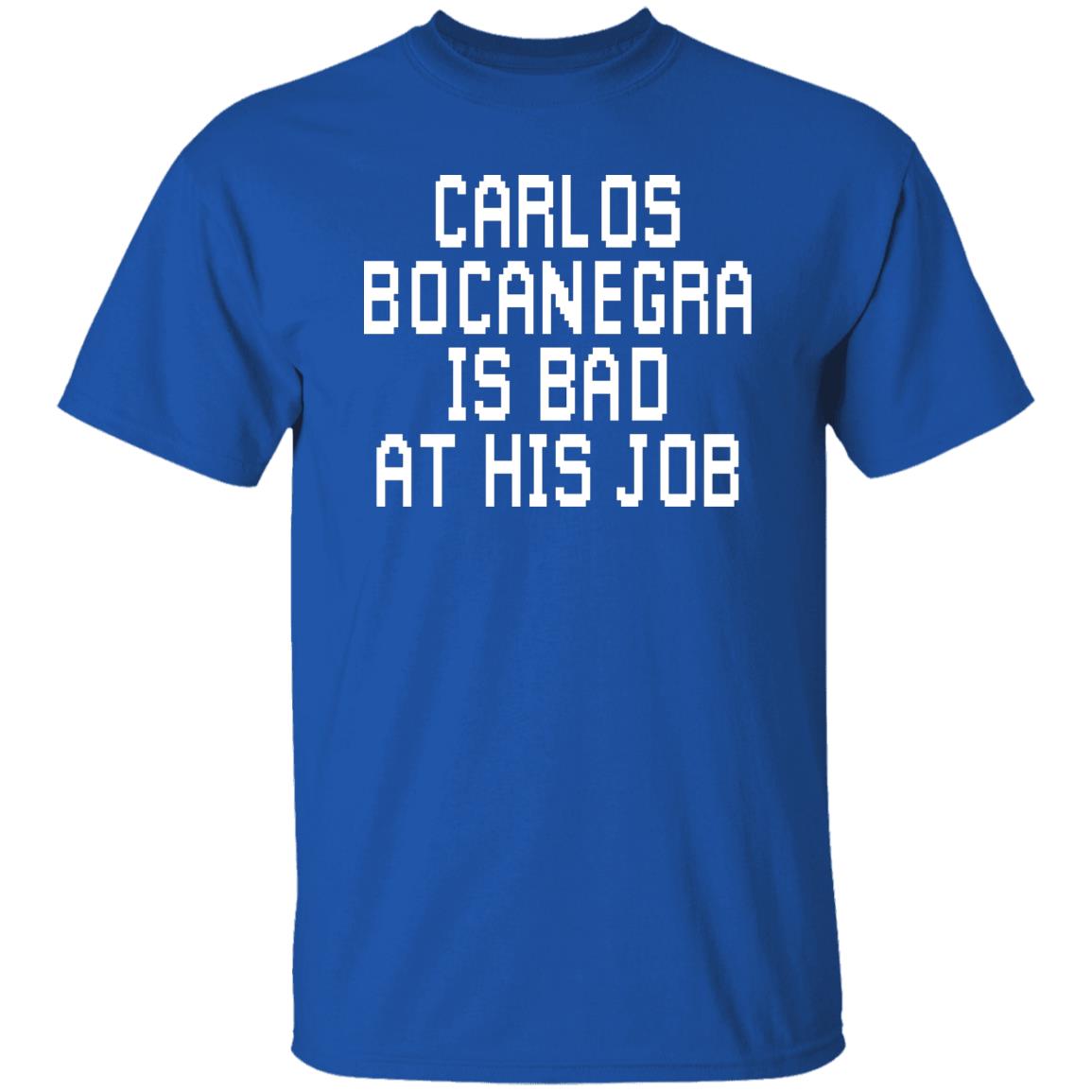 Carlos Bocanegra Is Bad At His Job Shirt, Hoodie, Tank