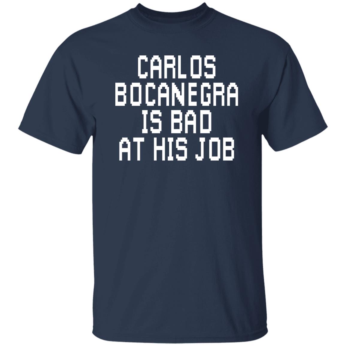 Carlos Bocanegra Is Bad At His Job Shirt, Hoodie, Tank