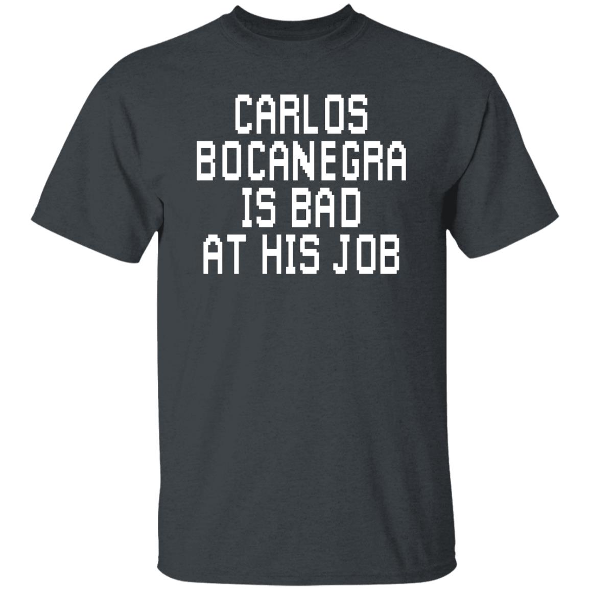 Carlos Bocanegra Is Bad At His Job Shirt, Hoodie, Tank