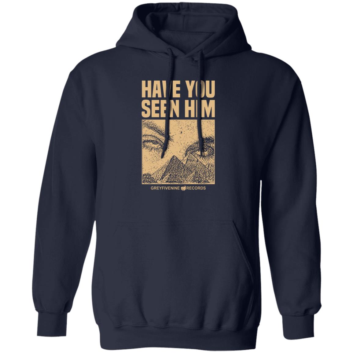 Have You Seen Him Greyfivenine Records Shirt, Hoodie, Tank