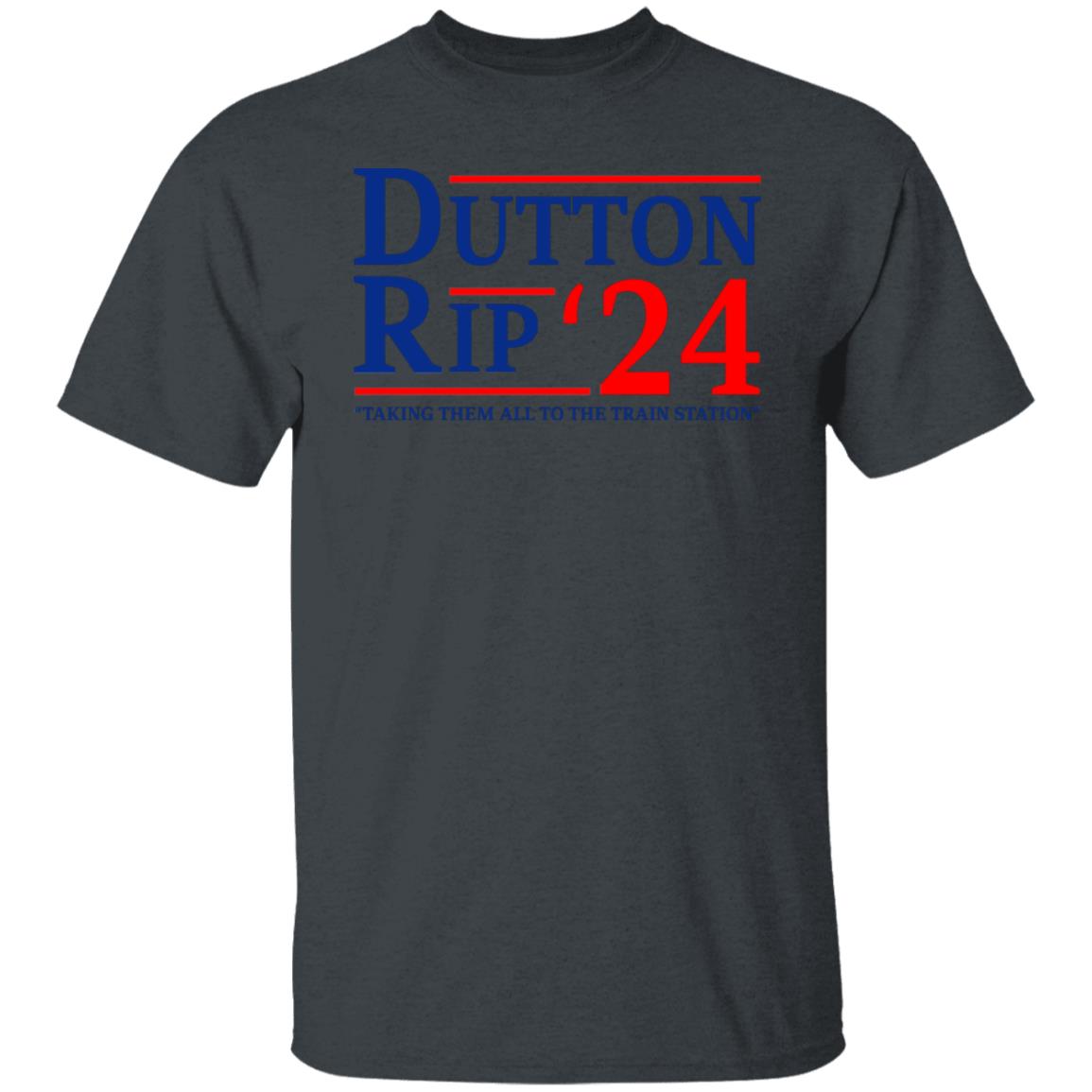 Dutton Rip 2024 Taking Them All To The Train Station Shirt, Hoodie, Tank