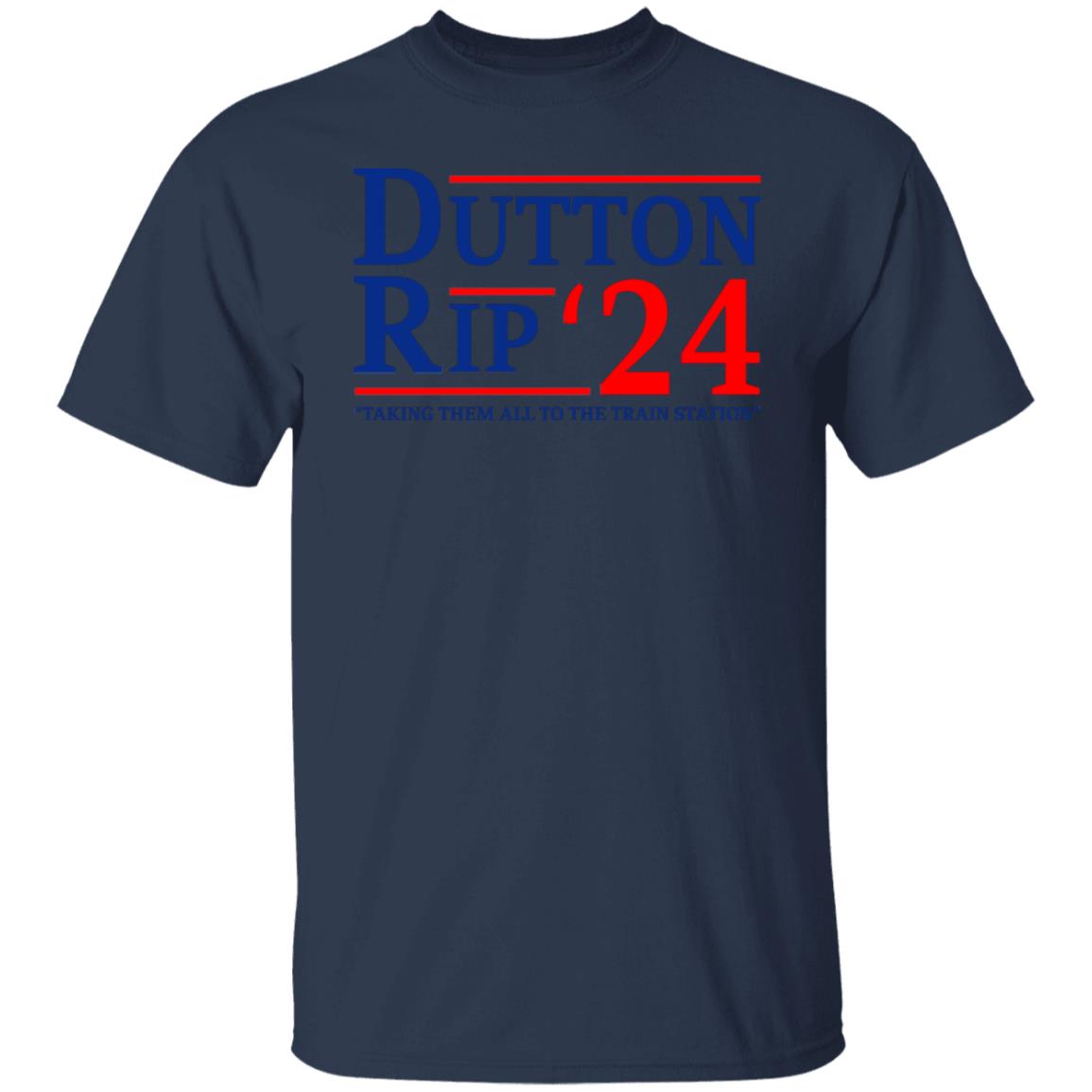 Dutton Rip 2024 Taking Them All To The Train Station Shirt, Hoodie, Tank