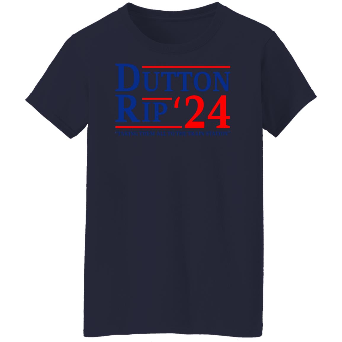 Dutton Rip 2024 Taking Them All To The Train Station Shirt, Hoodie, Tank