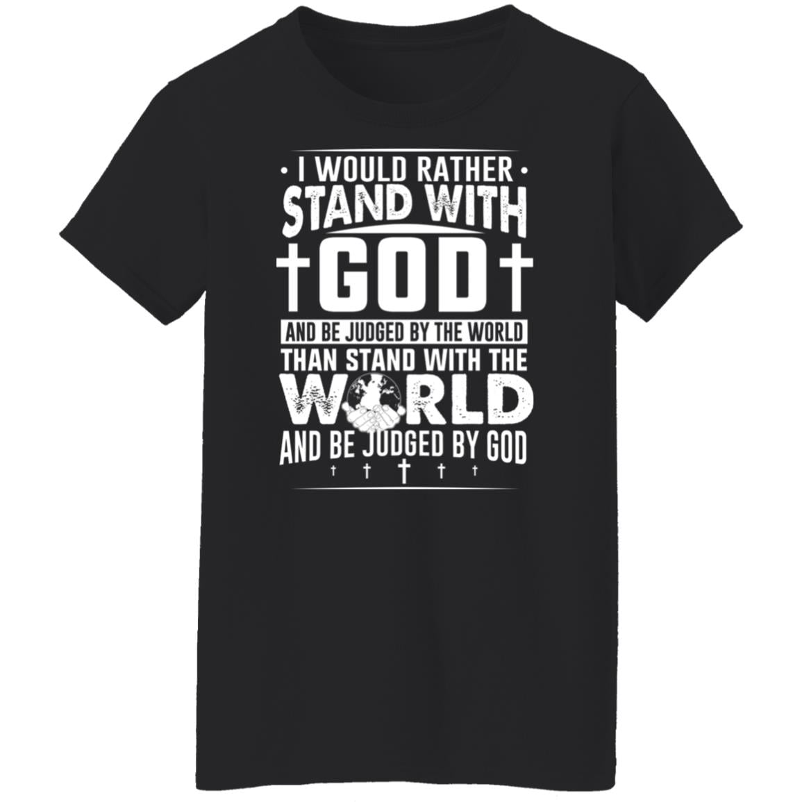 I Would Rather Stand With God And Be Judged By The World Than To Stand With The World And Be Juged By God Christian Shirt, Hoodie, Tank