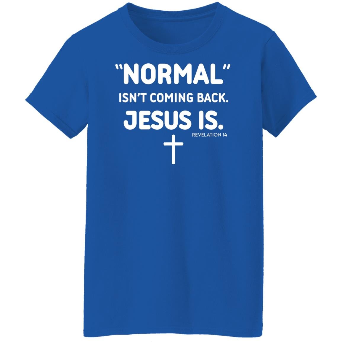 Normal Isn’t Coming Back Jesus Is Revelation 14 Shirt, Hoodie, Tank
