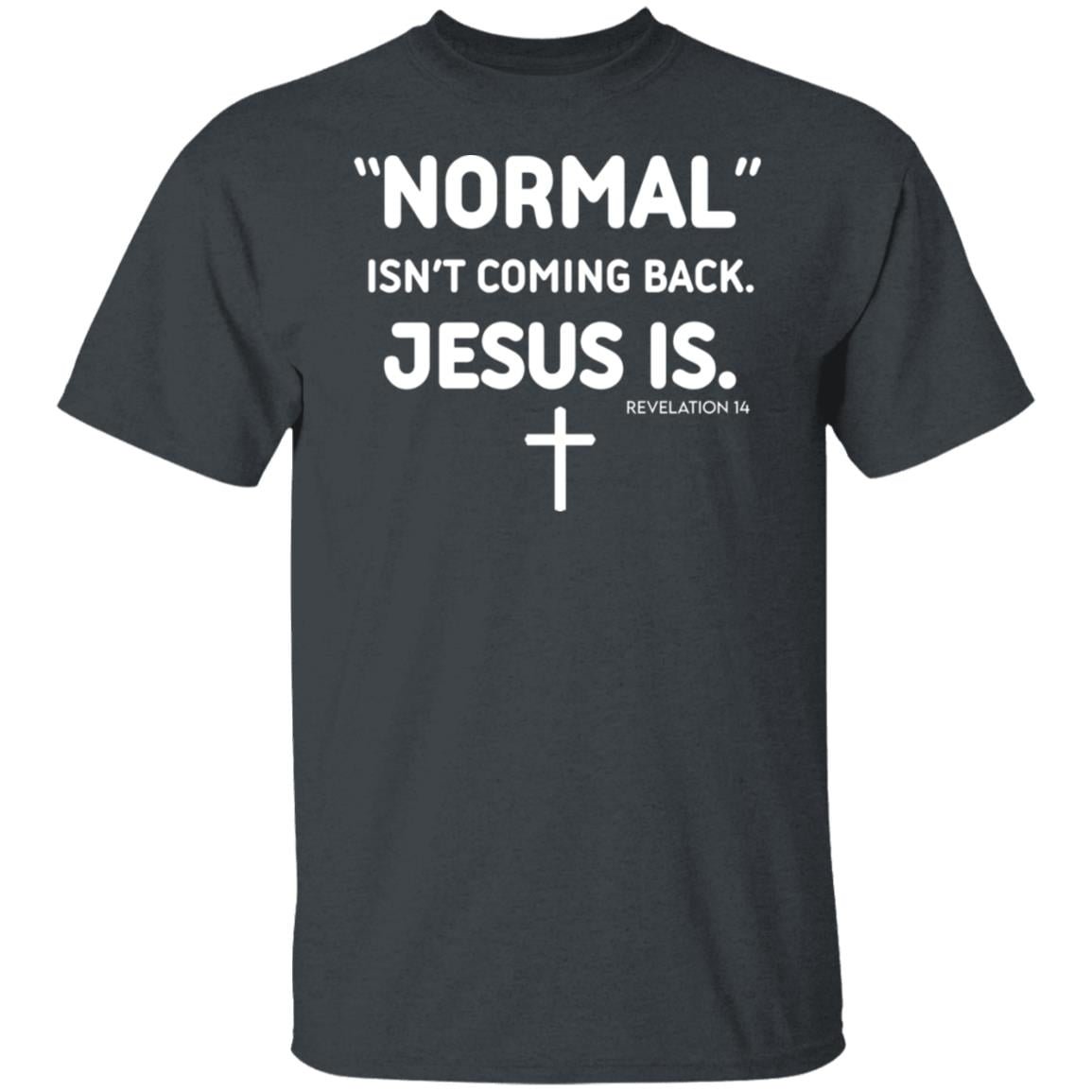 Normal Isn’t Coming Back Jesus Is Revelation 14 Shirt, Hoodie, Tank