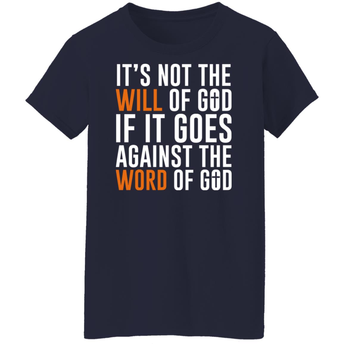 It’s Not The Will Of God If It Goes Against The Word Of God Shirt, Hoodie, Tank