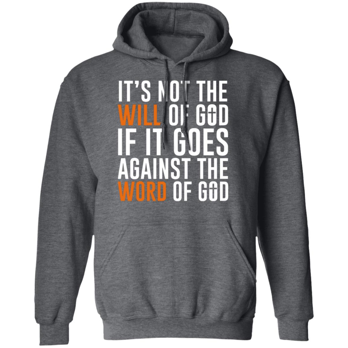 It’s Not The Will Of God If It Goes Against The Word Of God Shirt, Hoodie, Tank