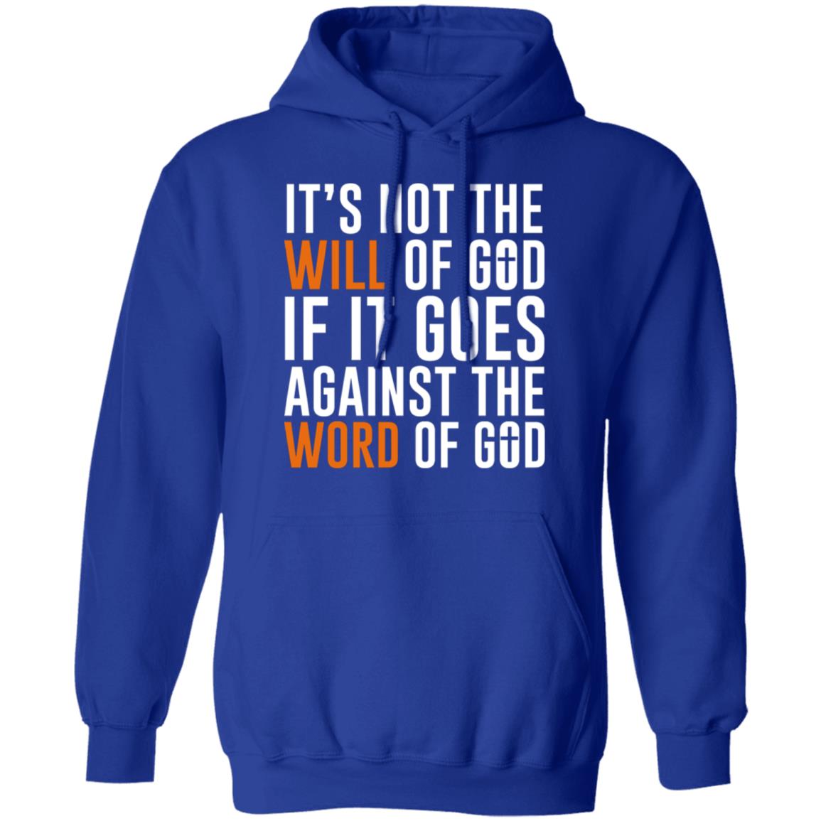 It’s Not The Will Of God If It Goes Against The Word Of God Shirt, Hoodie, Tank
