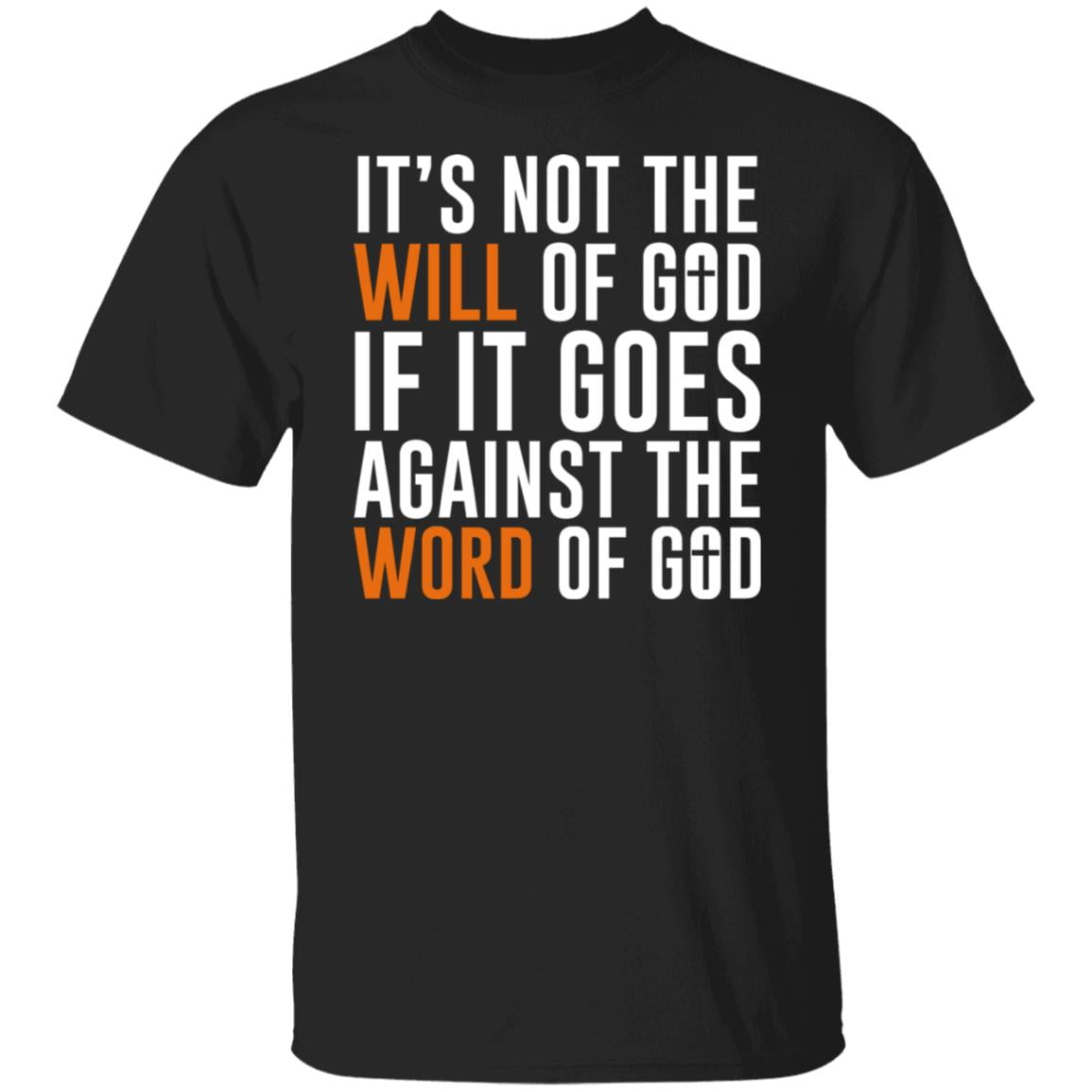 It’s Not The Will Of God If It Goes Against The Word Of God Shirt, Hoodie, Tank