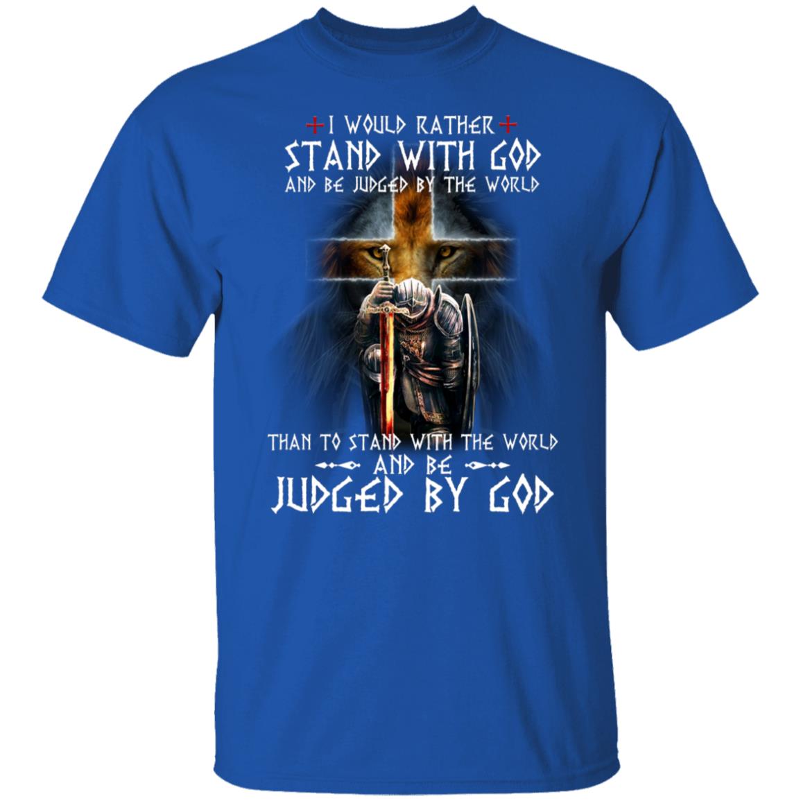 I Would Rather Stand With God And Be Judged By The World Than To Stand With The World And Be Juged By God Shirt, Hoodie, Tank