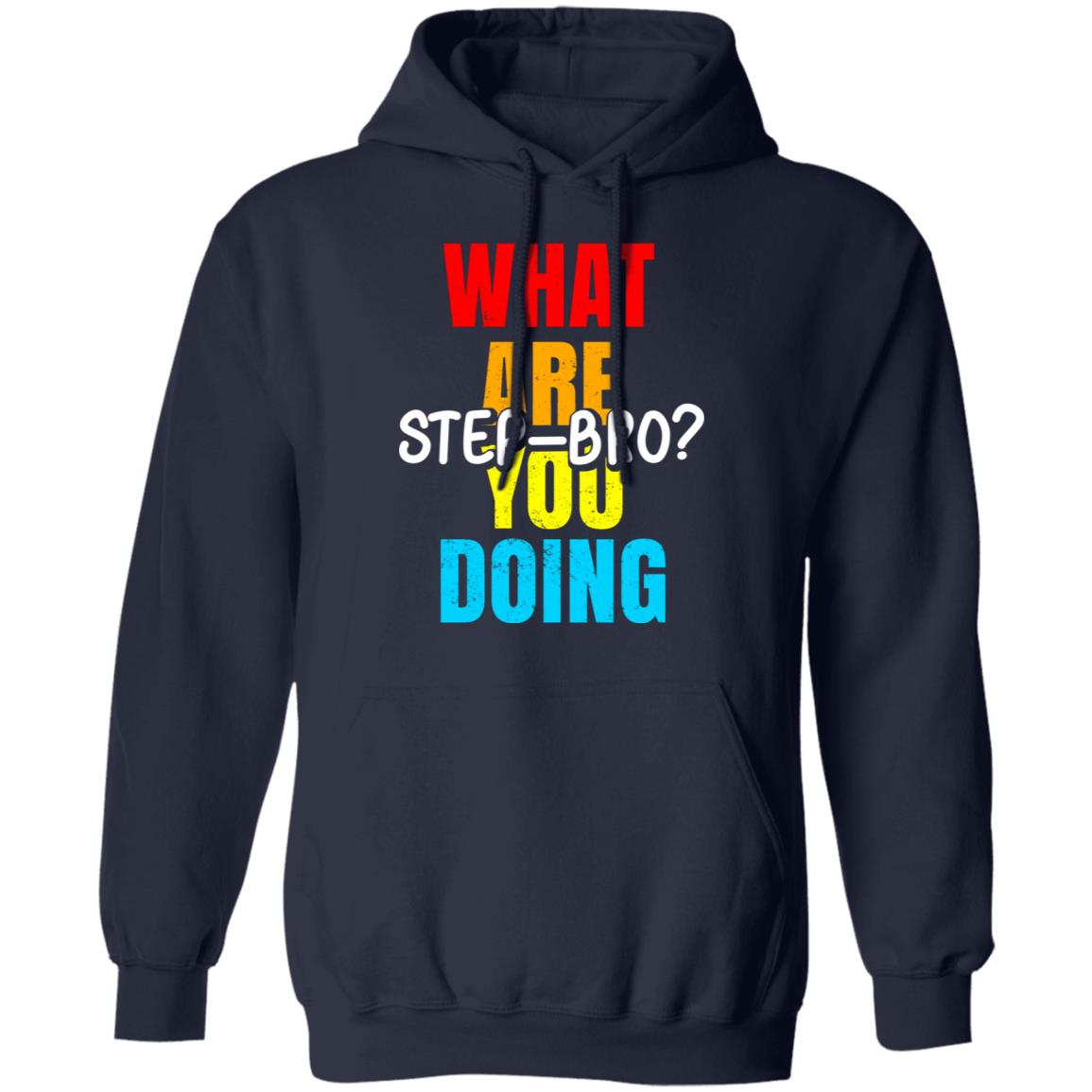 What Are You Doing Step Bro Shirt, Hoodie, Tank