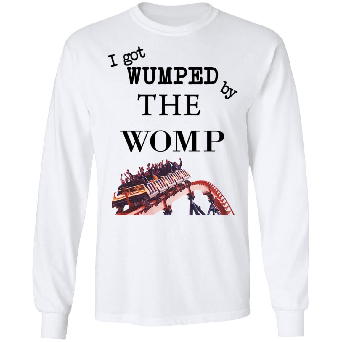 I Got Wumped By The Womp Shirt, Hoodie, Tank