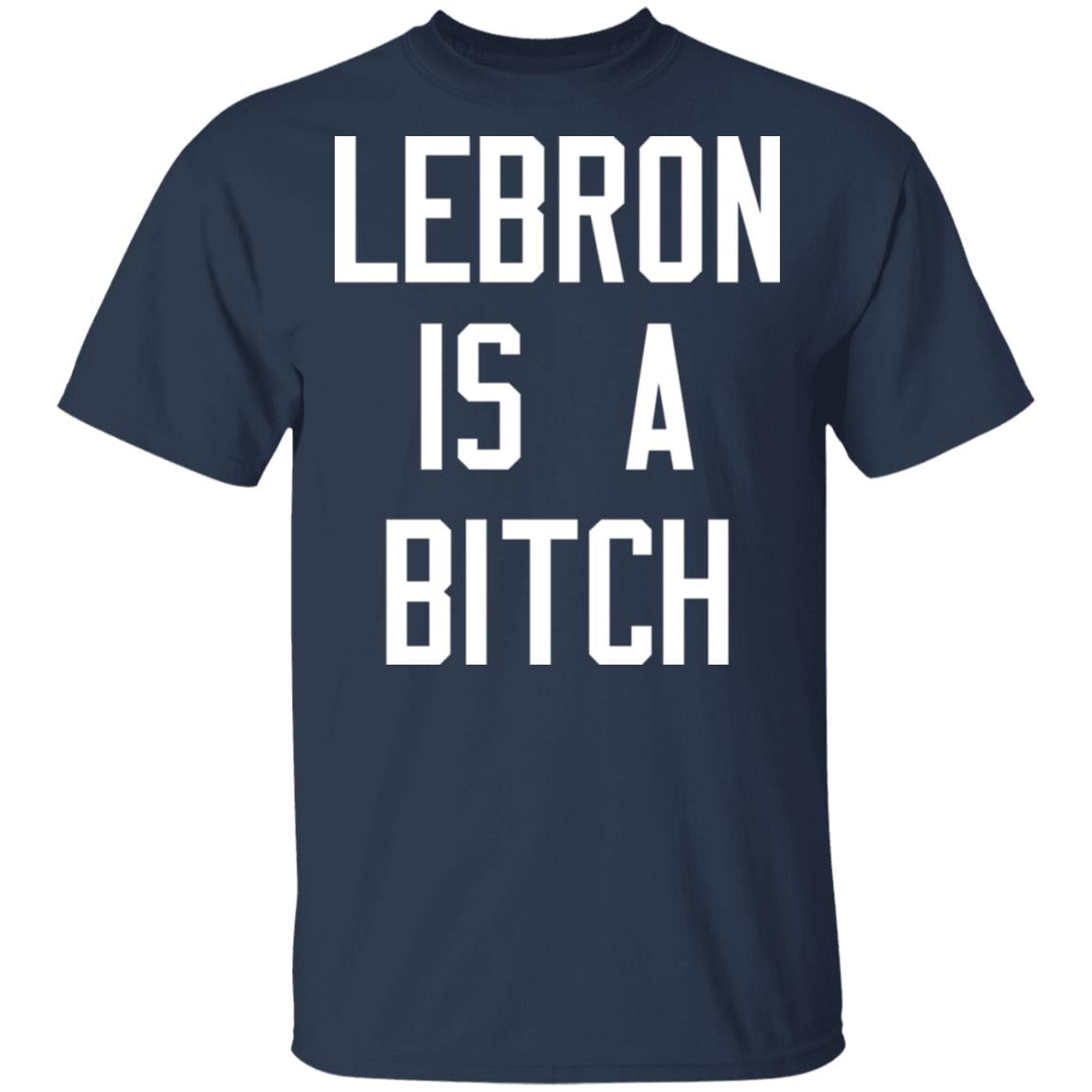 Lebron Is A Bitch Shirt, Hoodie, Tank