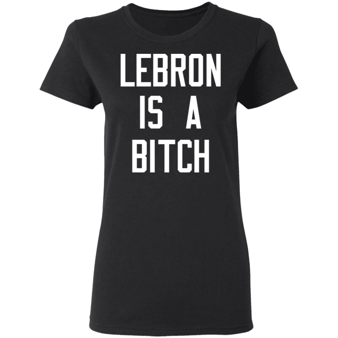 Lebron Is A Bitch Shirt, Hoodie, Tank