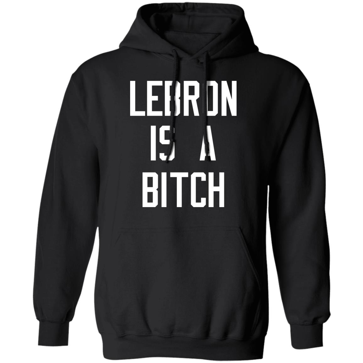 Lebron Is A Bitch Shirt, Hoodie, Tank
