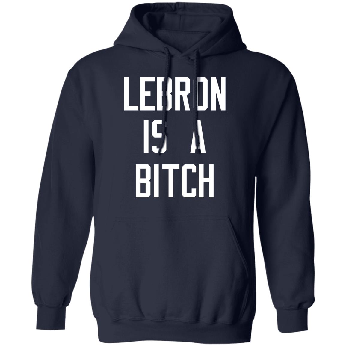 Lebron Is A Bitch Shirt, Hoodie, Tank