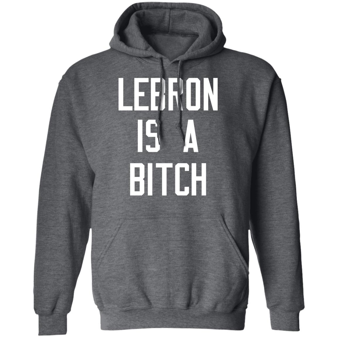 Lebron Is A Bitch Shirt, Hoodie, Tank
