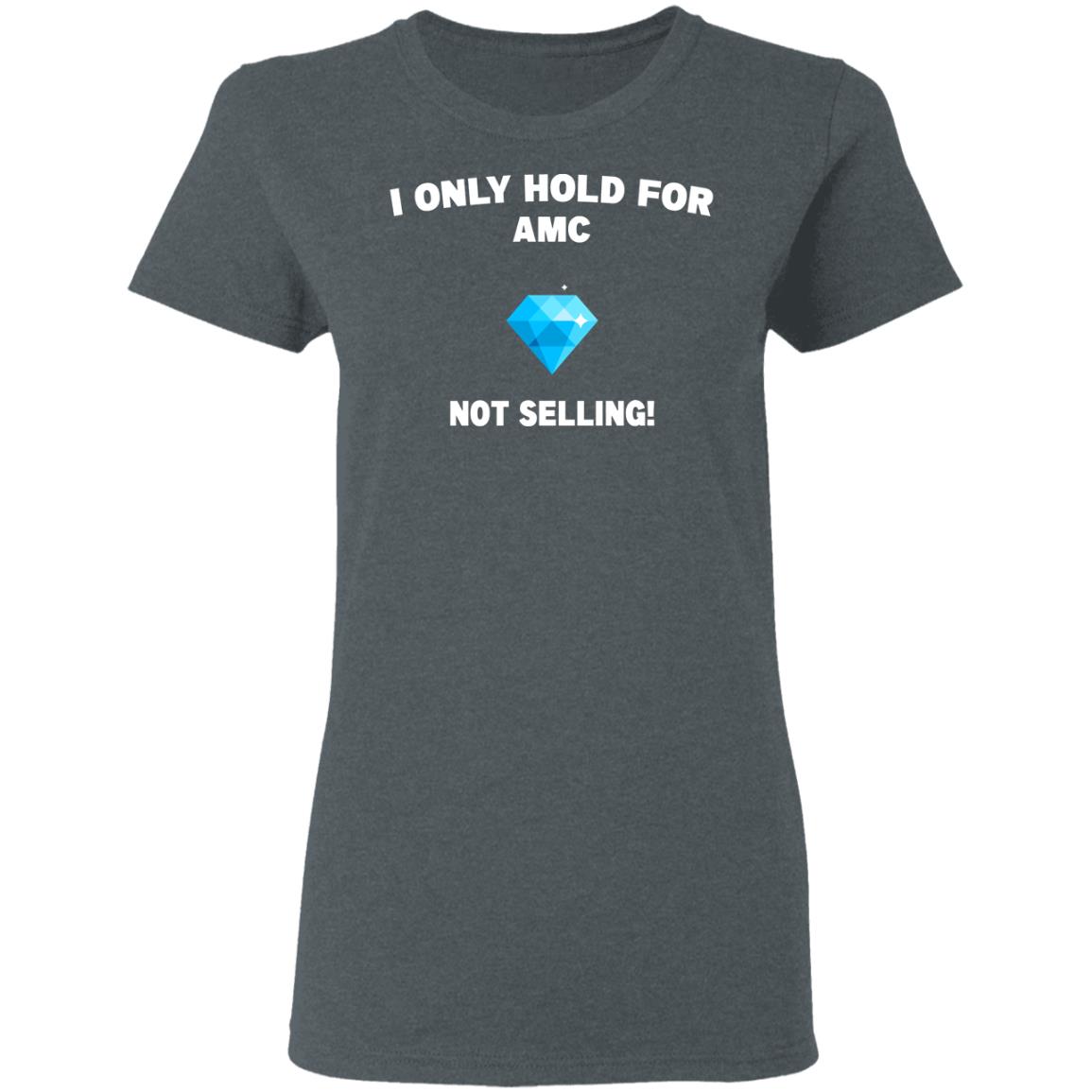 I Only Hold For AMC Not Selling Shirt, Hoodie, Tank