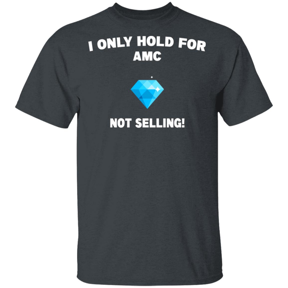 I Only Hold For AMC Not Selling Shirt, Hoodie, Tank