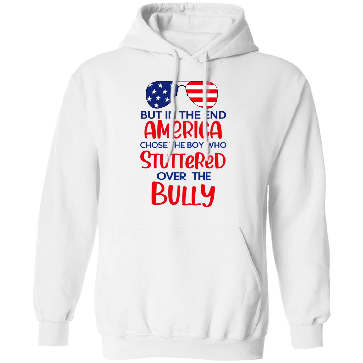 But In The End America Chose The Boy Who Stuttered Over The Bully Shirt, Hoodie, Tank