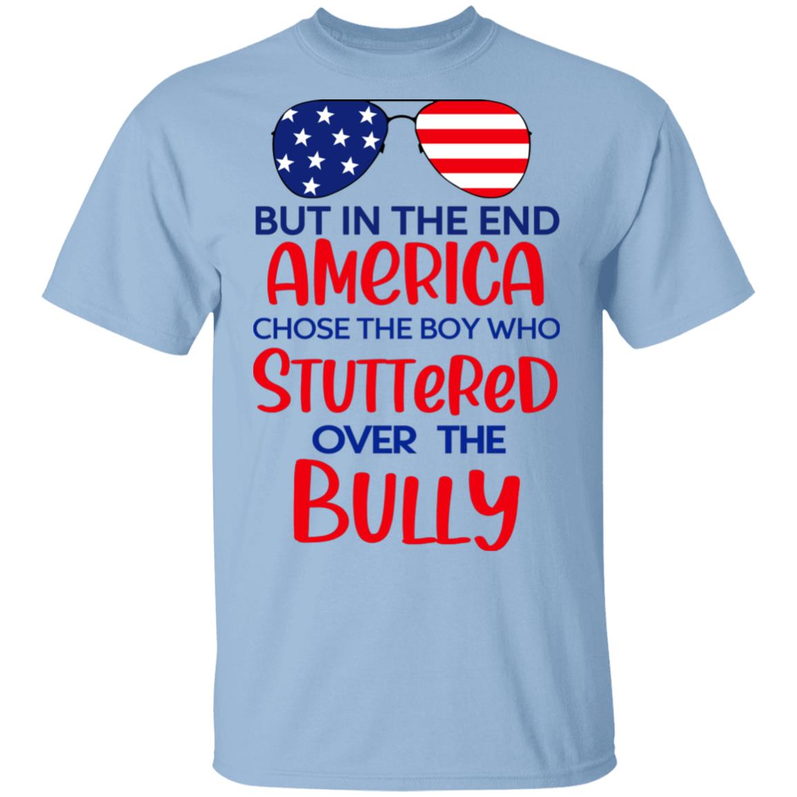 But In The End America Chose The Boy Who Stuttered Over The Bully Shirt, Hoodie, Tank