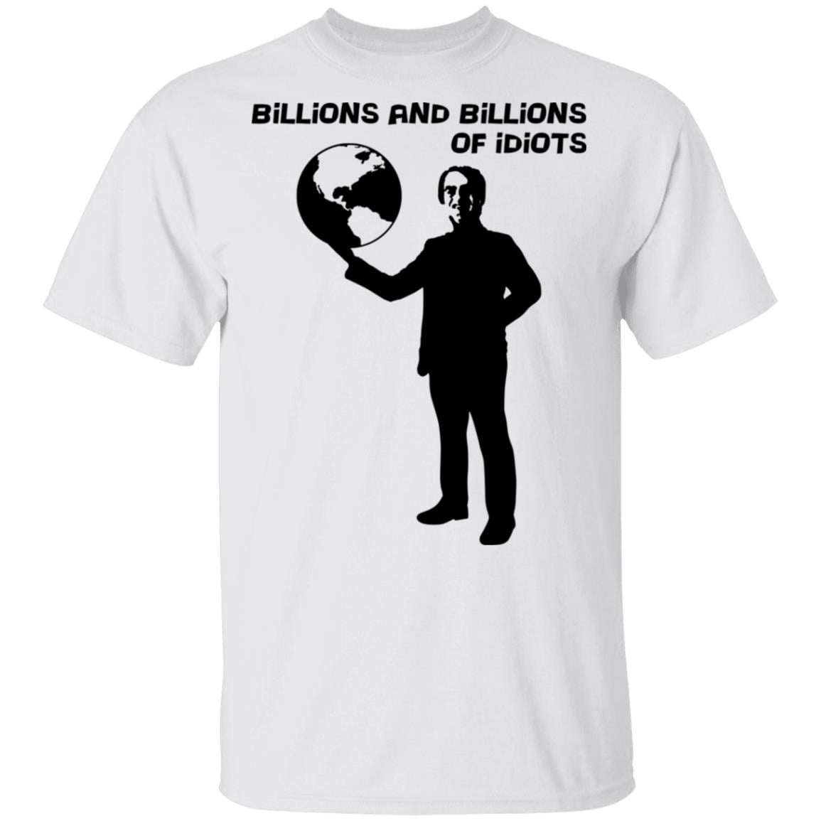 Billions And Billions Of Idiots Shirt, Hoodie, Tank