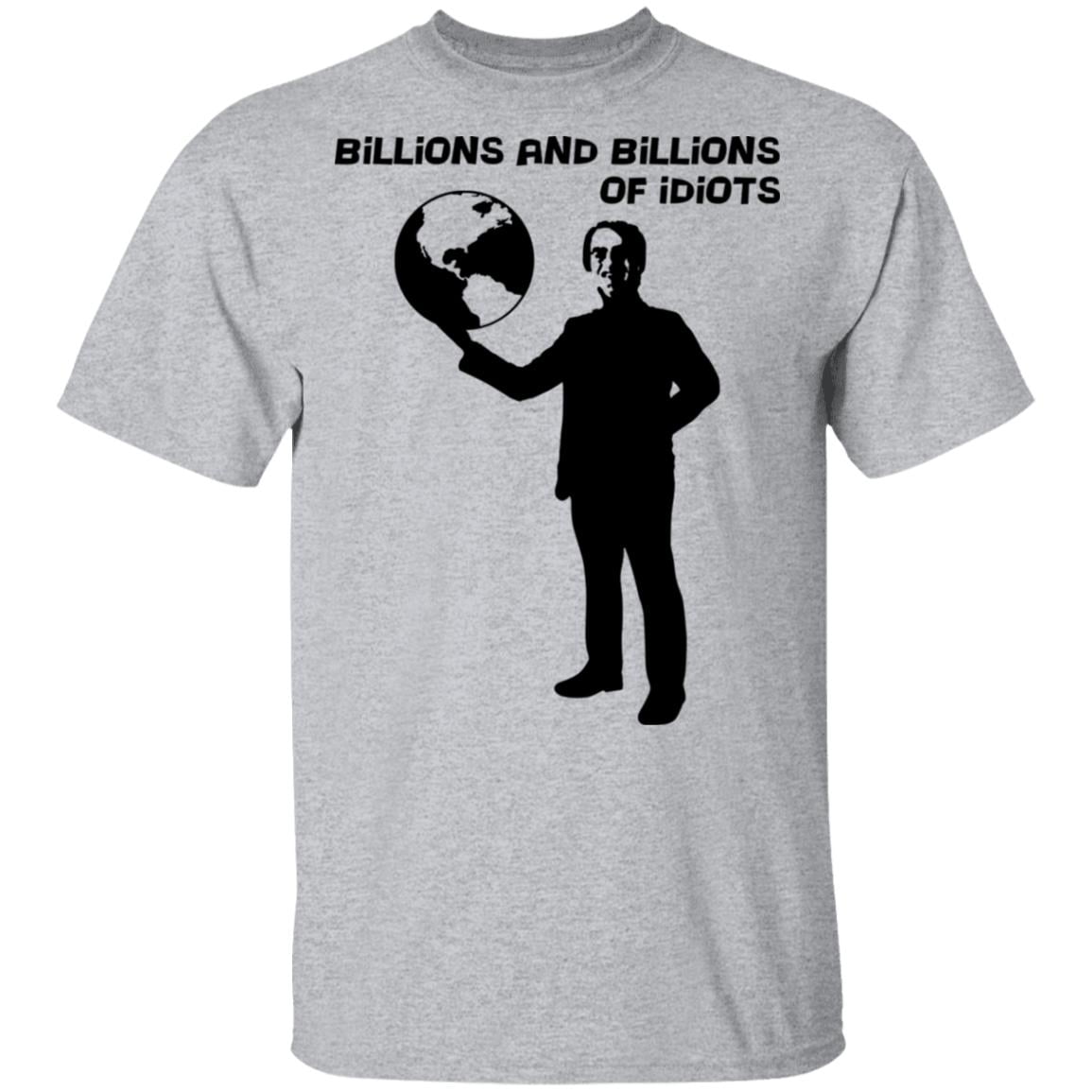 Billions And Billions Of Idiots Shirt, Hoodie, Tank