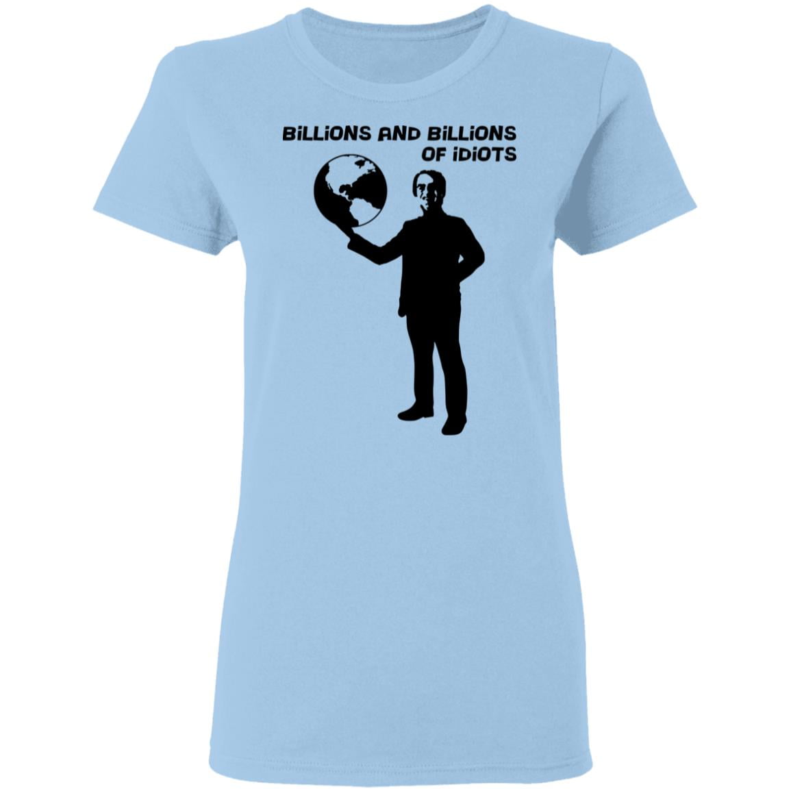 Billions And Billions Of Idiots Shirt, Hoodie, Tank