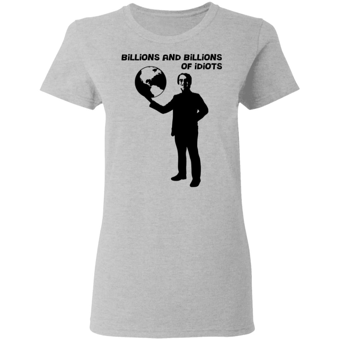Billions And Billions Of Idiots Shirt, Hoodie, Tank