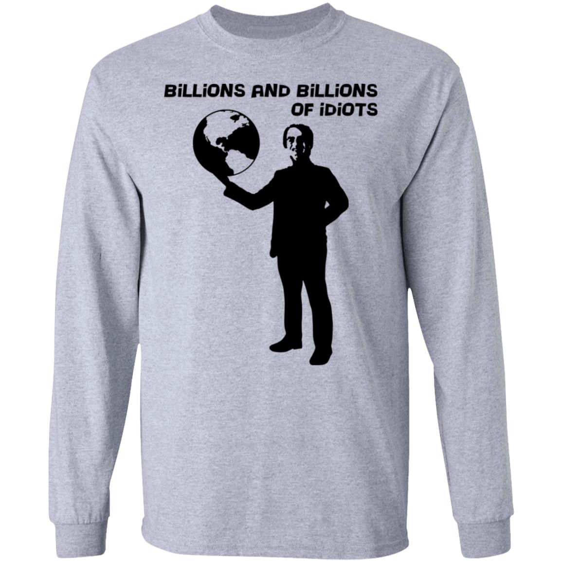 Billions And Billions Of Idiots Shirt, Hoodie, Tank