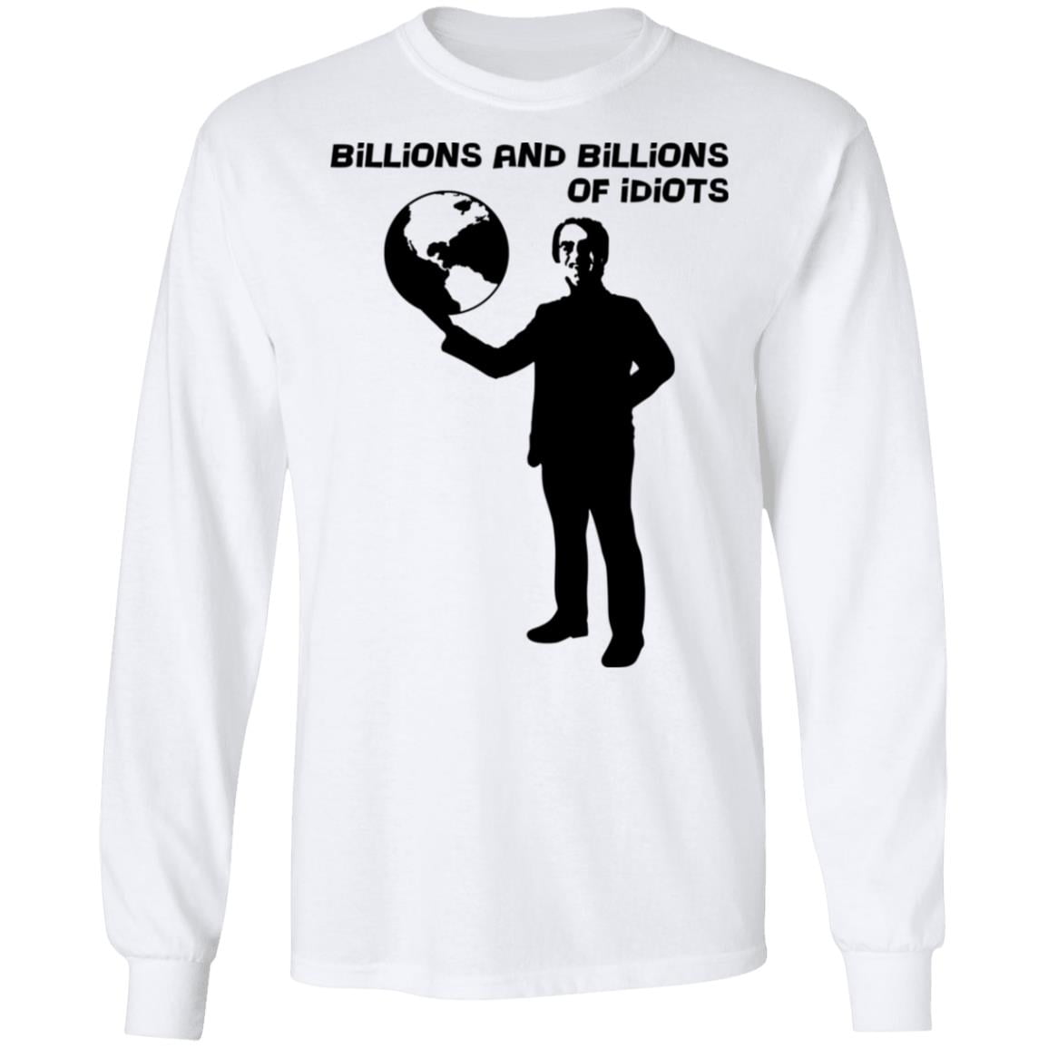 Billions And Billions Of Idiots Shirt, Hoodie, Tank