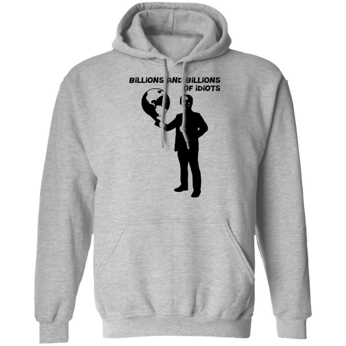Billions And Billions Of Idiots Shirt, Hoodie, Tank