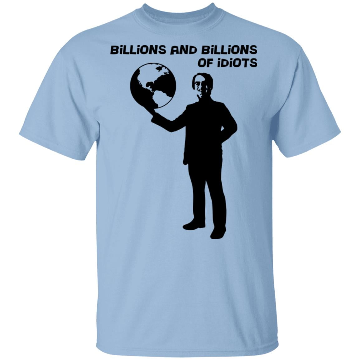 Billions And Billions Of Idiots Shirt, Hoodie, Tank