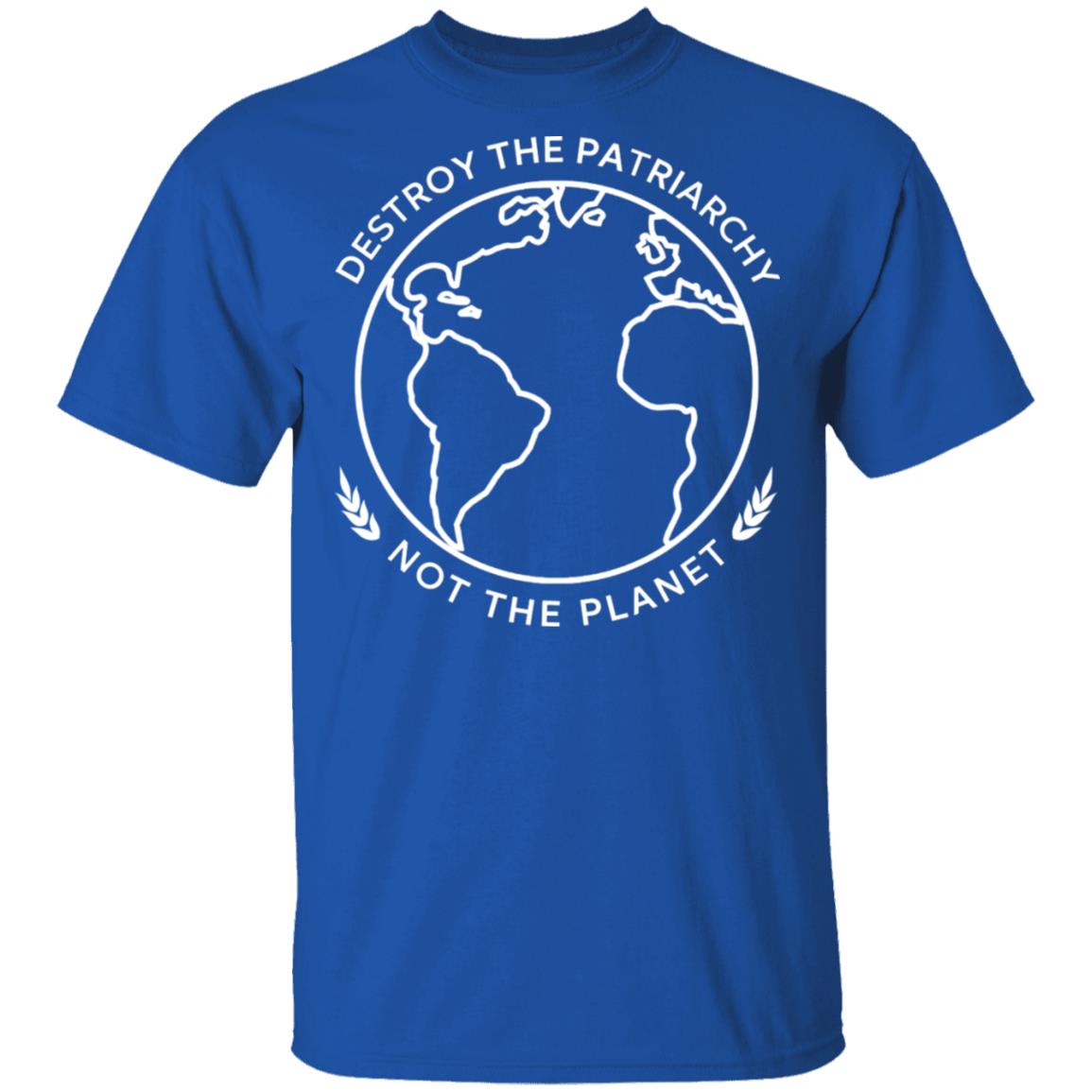 Destroy The Patriarchy Not The Planet Shirt, Hoodie, Tank