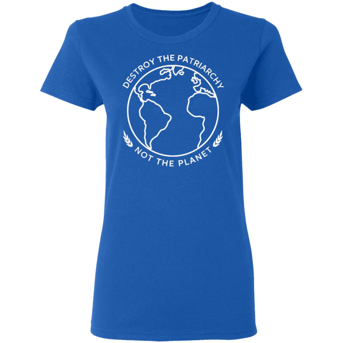 Destroy The Patriarchy Not The Planet Shirt, Hoodie, Tank