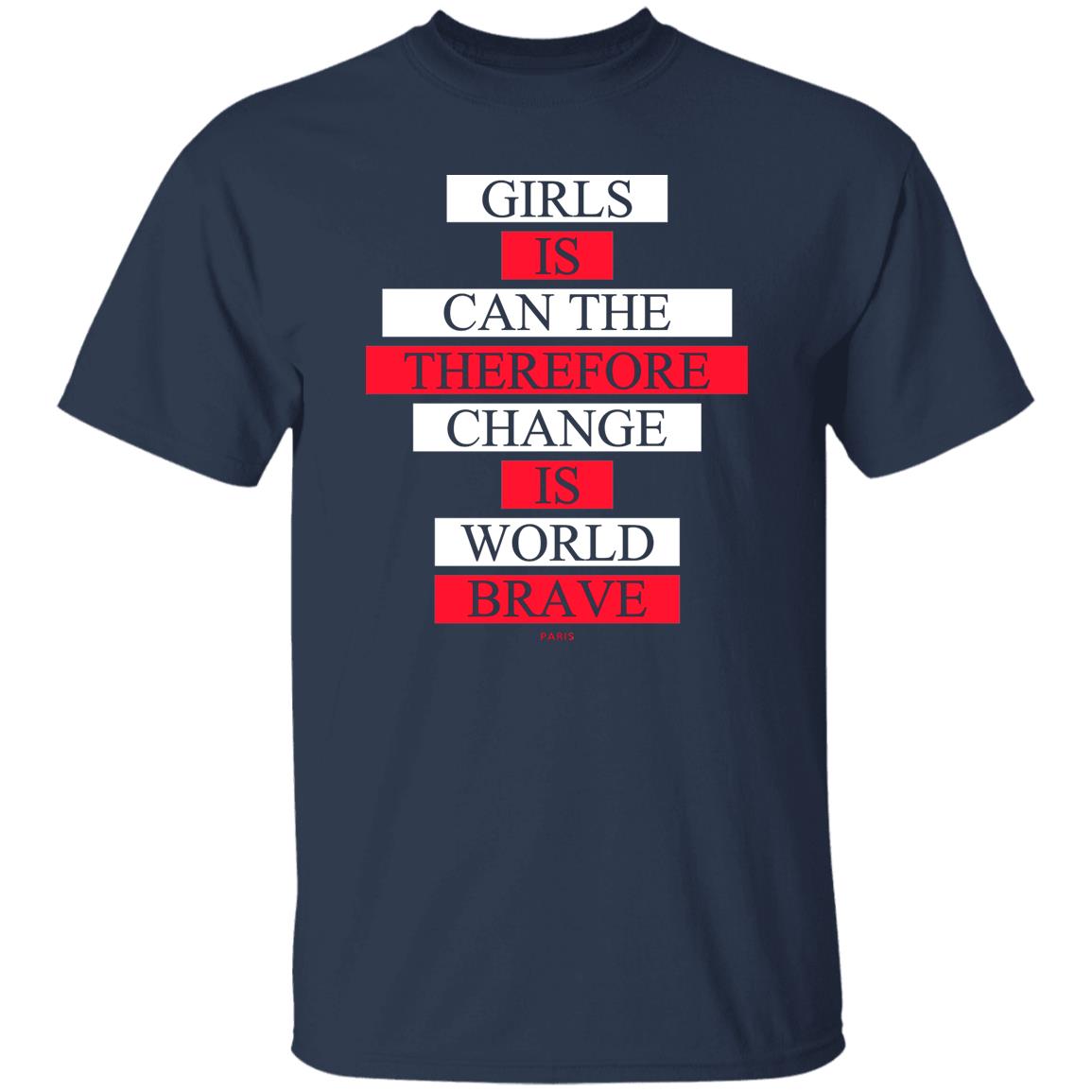 Girls Is Can The Therefore Change Is World Brave Shirt, Hoodie, Tank