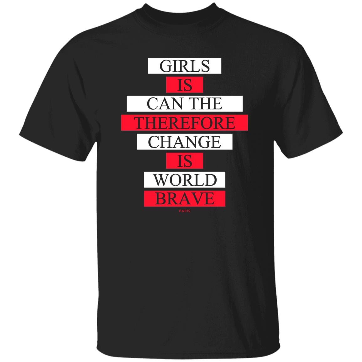 Girls Is Can The Therefore Change Is World Brave Shirt, Hoodie, Tank