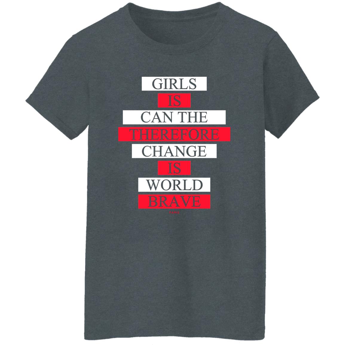 Girls Is Can The Therefore Change Is World Brave Shirt, Hoodie, Tank