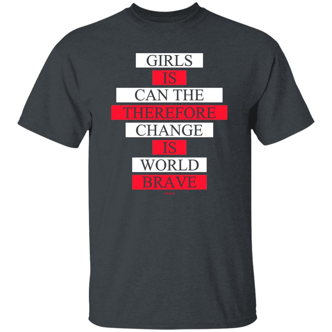 Girls Is Can The Therefore Change Is World Brave Shirt, Hoodie, Tank