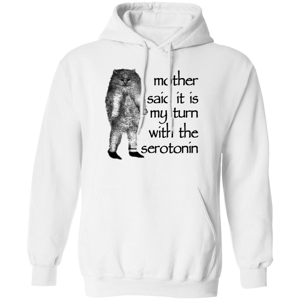 Mother Said It Is My Turn With The Serotonin Shirt, Hoodie, Tank