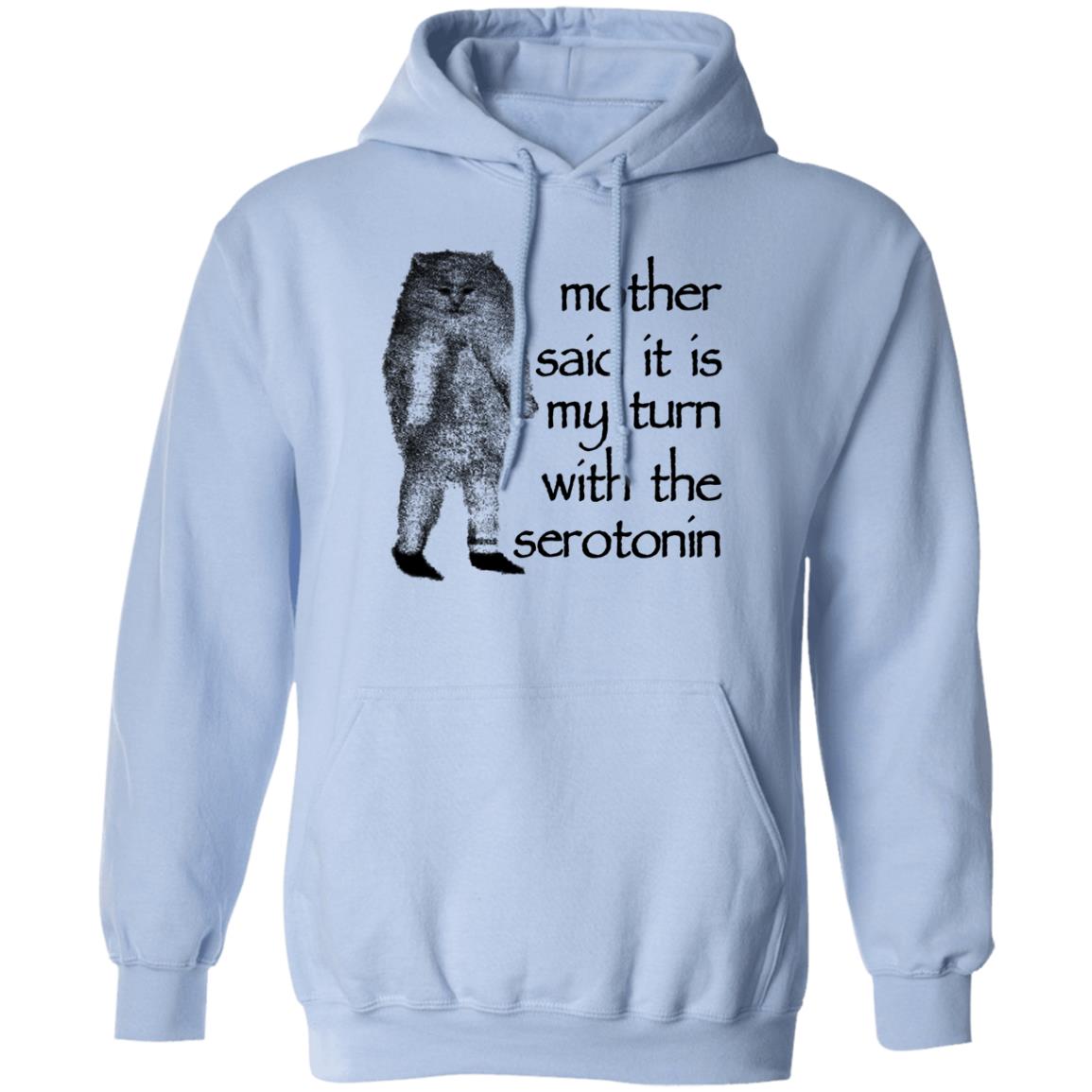 Mother Said It Is My Turn With The Serotonin Shirt, Hoodie, Tank