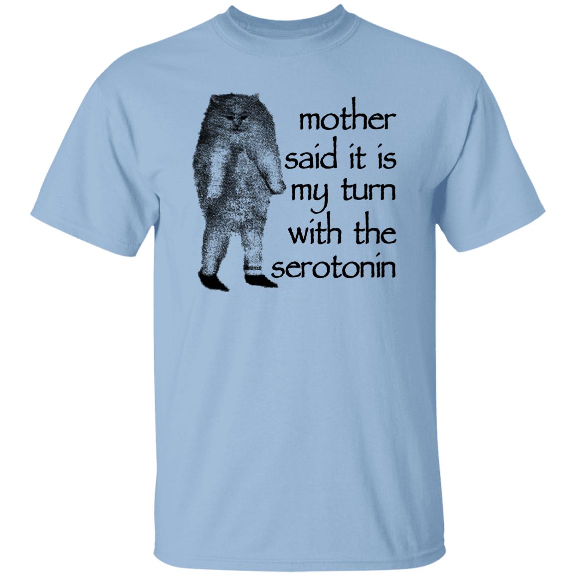 Mother Said It Is My Turn With The Serotonin Shirt, Hoodie, Tank